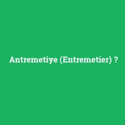 Antremetiye (Entremetier)