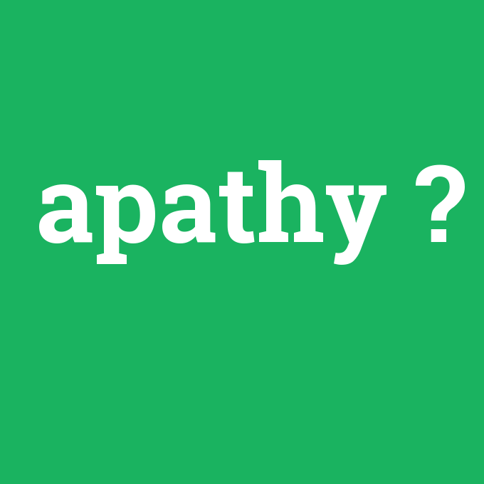apathy, apathy nedir ,apathy ne demek