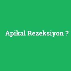 Apikal Rezeksiyon foto galeri