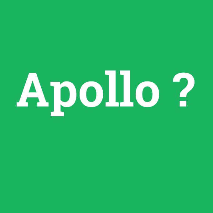 Apollo, Apollo nedir ,Apollo ne demek