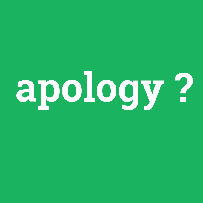 apology, apology nedir ,apology ne demek