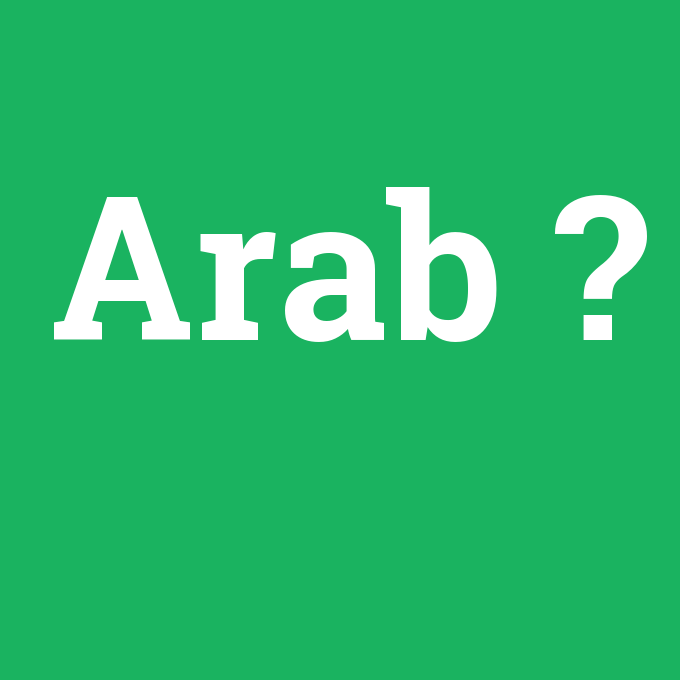 Arab, Arab nedir ,Arab ne demek