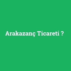 Arakazanç Ticareti