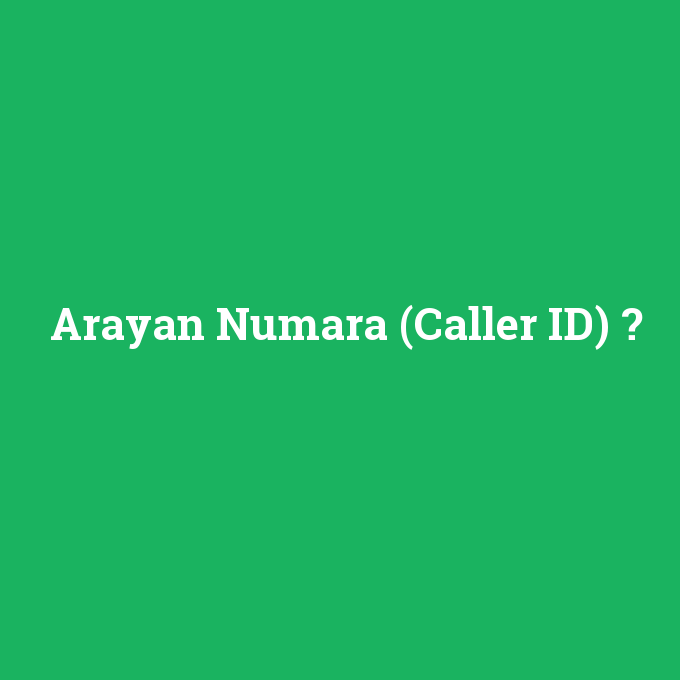 Arayan Numara (Caller ID), Arayan Numara (Caller ID) nedir ,Arayan Numara (Caller ID) ne demek
