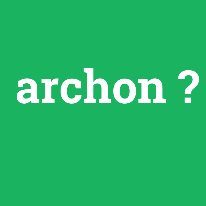 archon, archon nedir ,archon ne demek