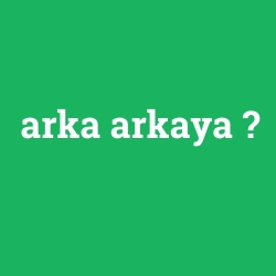 arka arkaya