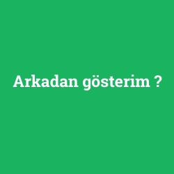 Arkadan gösterim