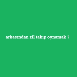 arkasından zil takıp oynamak