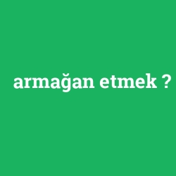 armağan etmek foto galeri