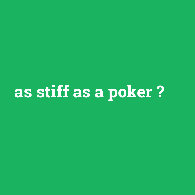 as stiff as a poker, as stiff as a poker nedir ,as stiff as a poker ne demek
