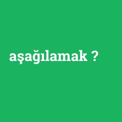 aşağılamak