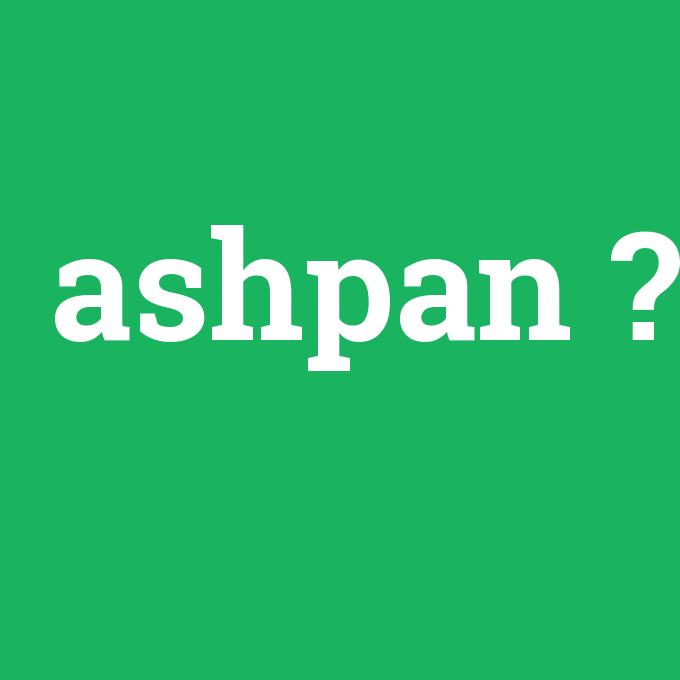 ashpan, ashpan nedir ,ashpan ne demek