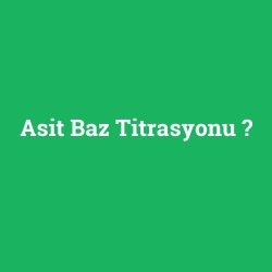 Asit Baz Titrasyonu