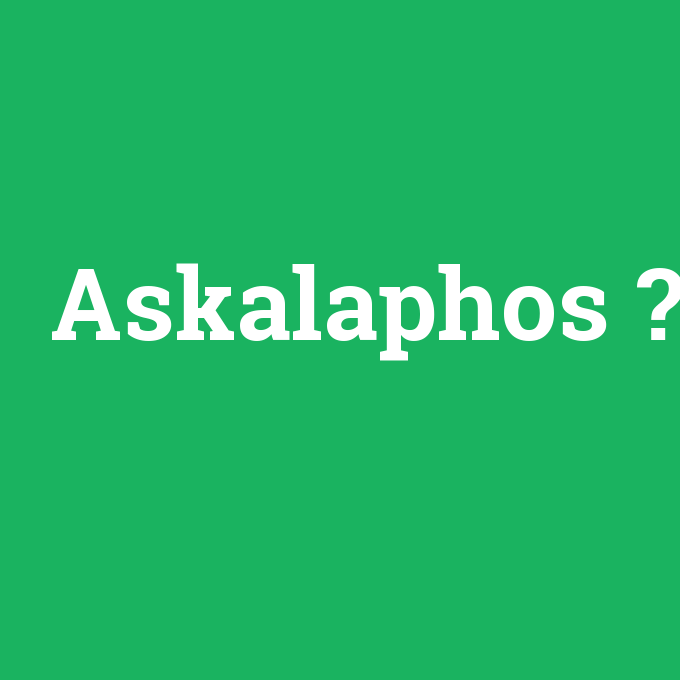 Askalaphos, Askalaphos nedir ,Askalaphos ne demek