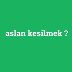 aslan kesilmek