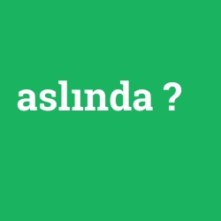 aslında