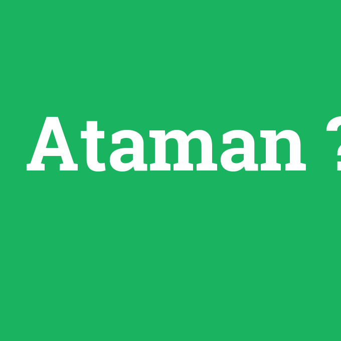 Ataman, Ataman nedir ,Ataman ne demek