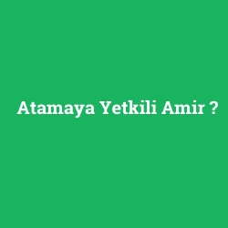 Atamaya Yetkili Amir