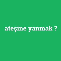ateşine yanmak foto galeri