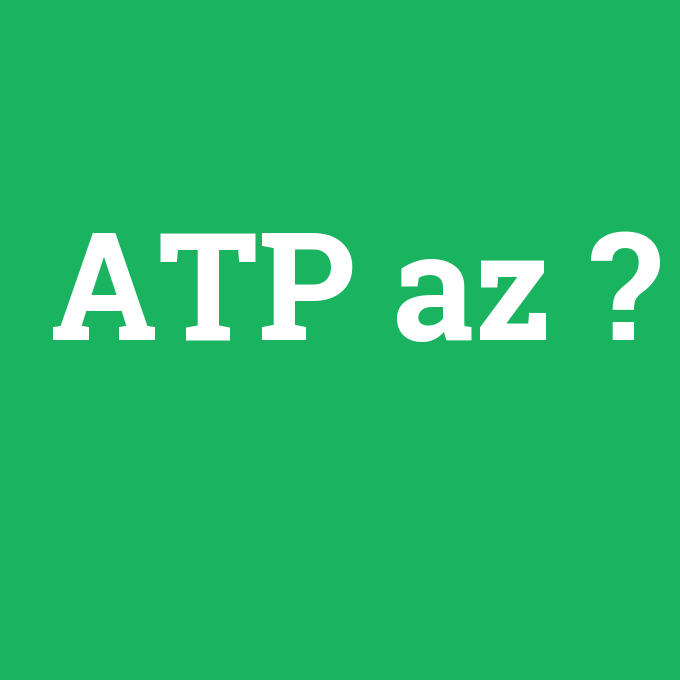 ATP az, ATP az nedir ,ATP az ne demek
