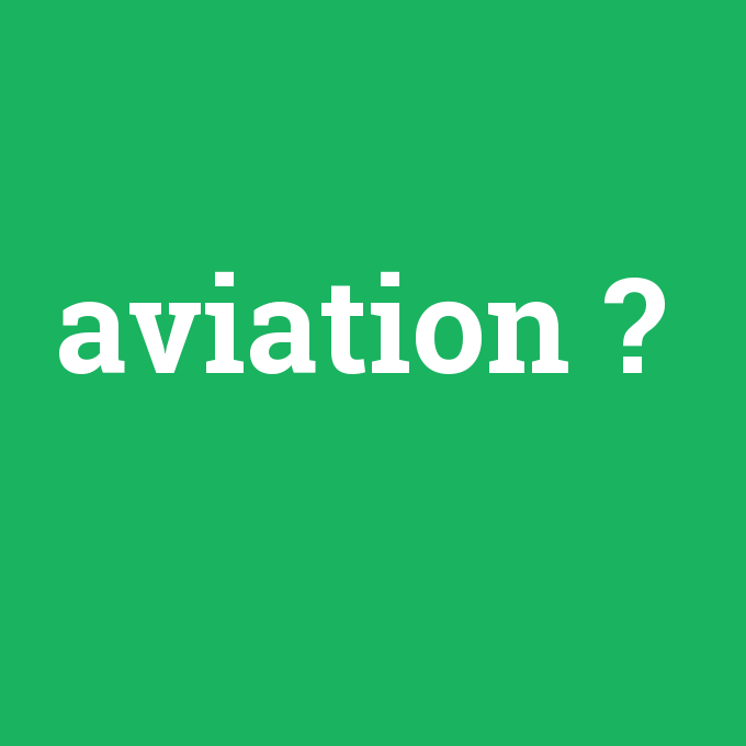 aviation, aviation nedir ,aviation ne demek