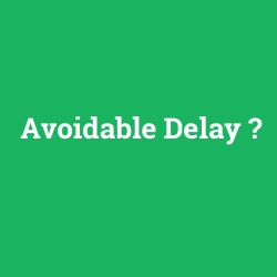 Avoidable Delay