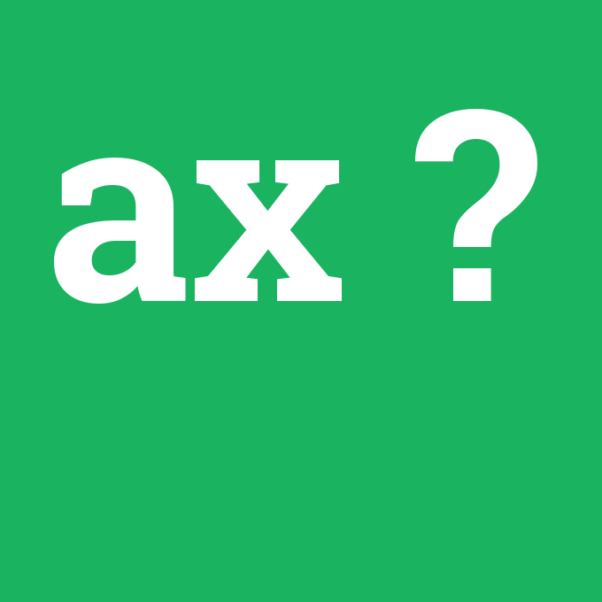 ax, ax nedir ,ax ne demek