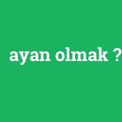 ayan olmak