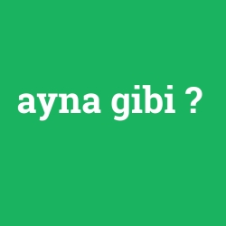 ayna gibi