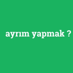 ayrım yapmak