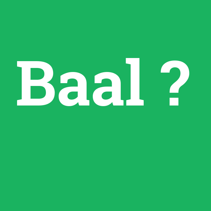 Baal, Baal nedir ,Baal ne demek
