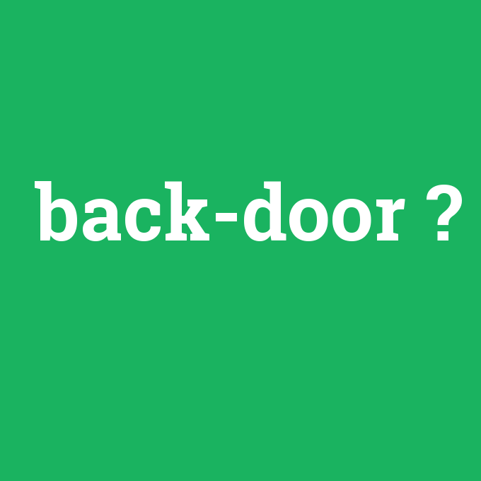 back-door, back-door nedir ,back-door ne demek