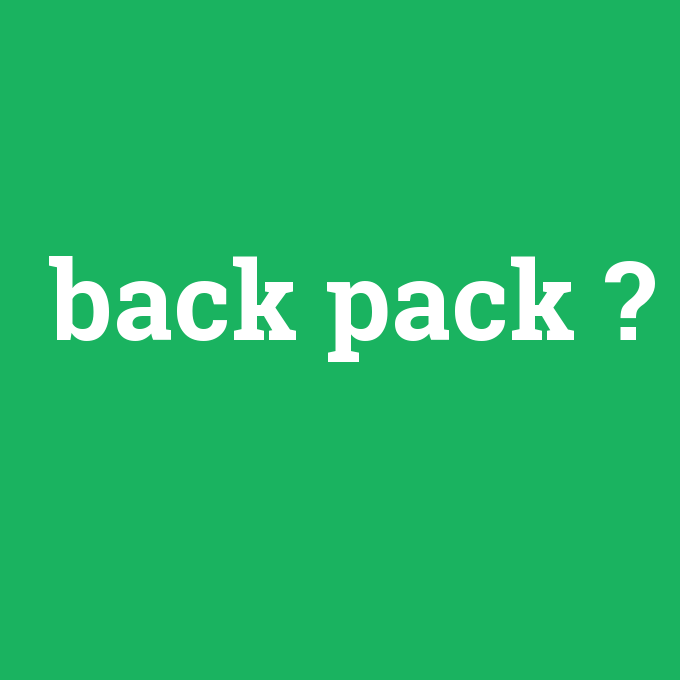 back pack, back pack nedir ,back pack ne demek
