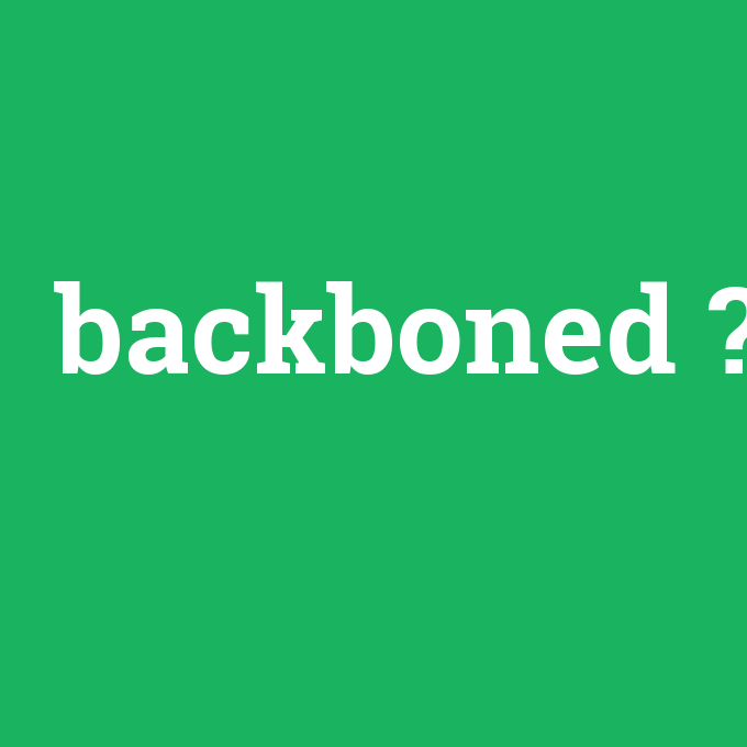 backboned, backboned nedir ,backboned ne demek