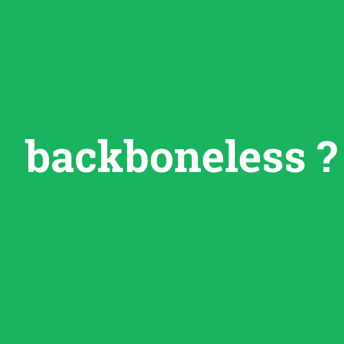 backboneless, backboneless nedir ,backboneless ne demek