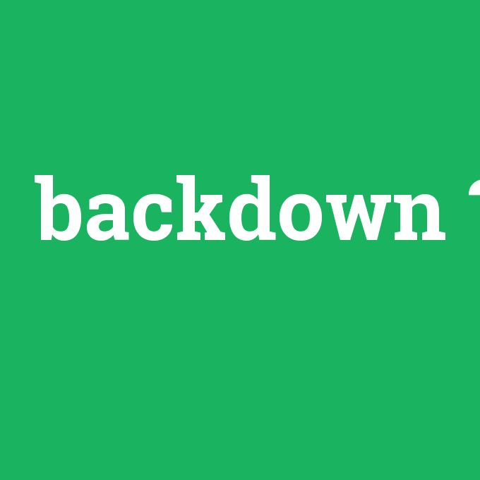 backdown, backdown nedir ,backdown ne demek
