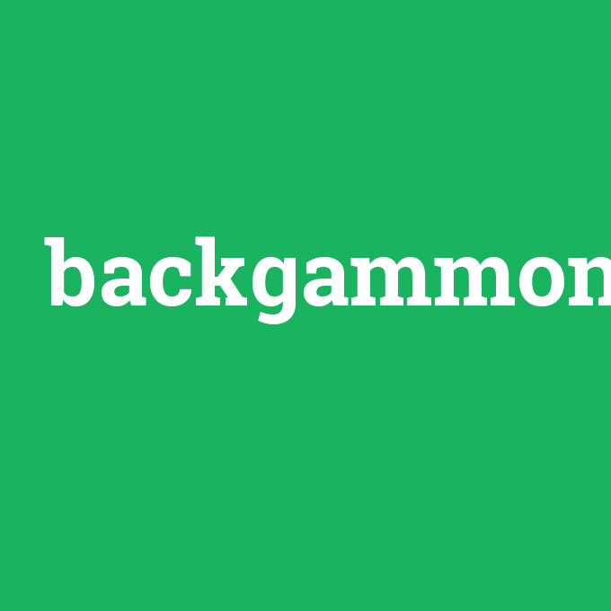 backgammon, backgammon nedir ,backgammon ne demek