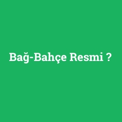 Bağ-Bahçe Resmi