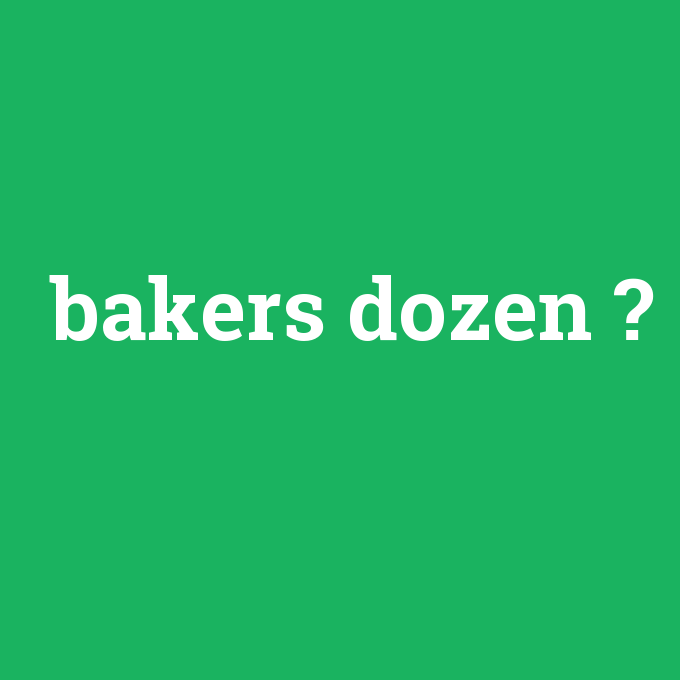 bakers dozen, bakers dozen nedir ,bakers dozen ne demek