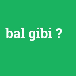 bal gibi