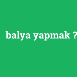 balya yapmak