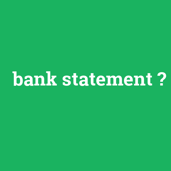 bank statement, bank statement nedir ,bank statement ne demek