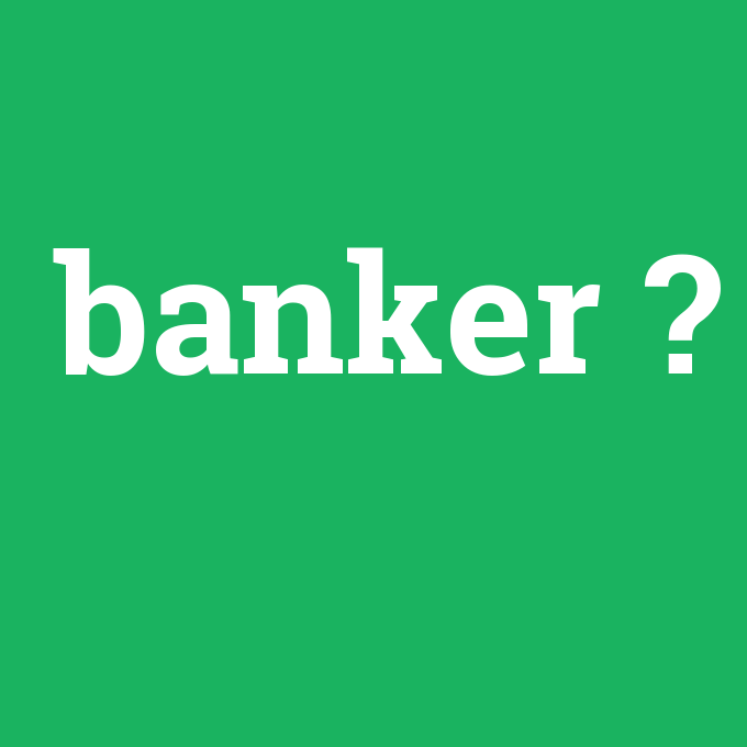 banker, banker nedir ,banker ne demek