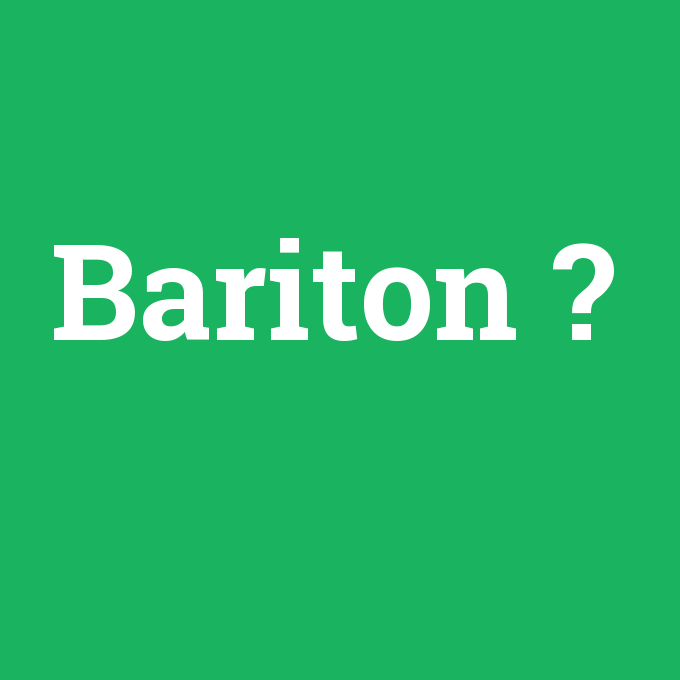 Bariton, Bariton nedir ,Bariton ne demek