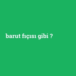 barut fıçısı gibi