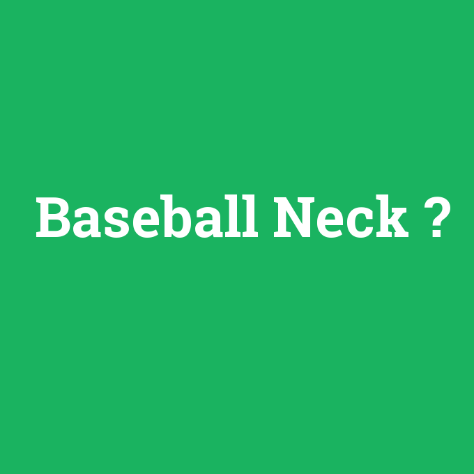 Baseball Neck, Baseball Neck nedir ,Baseball Neck ne demek