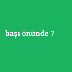 başı önünde