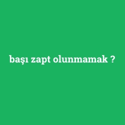 başı zapt olunmamak foto galeri