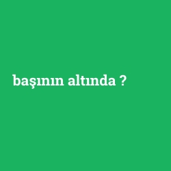 başının altında foto galeri