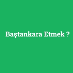 Baştankara Etmek